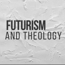 Futurism and Theology